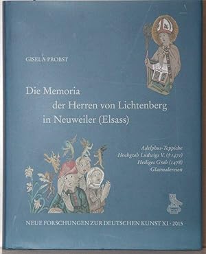Die Memoria der Herren von Lichtenberg in Neuweiler (Elsass). Adelphus-Teppiche, Hochgrab Ludwigs V. (gest. 1471), Heiliges Grab (1478), Glasmalereien (= Neue Forschungen zur deutschen Kunst, Band XI).