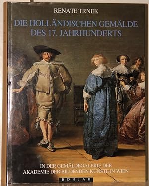 Die holländischen Gemälde des 17. Jahrhunderts in der Gemäldegalerie der Akademie der bildenden K...