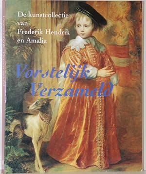 Vorstelijk verzameld. De kunstcollectie van Frederik Hendrik en Amalia.