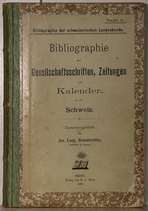 Fascikel Ib. Bibliographie der Gesellschaftsschriften, Zeitungen und Kalender. Zusammengestellt v...