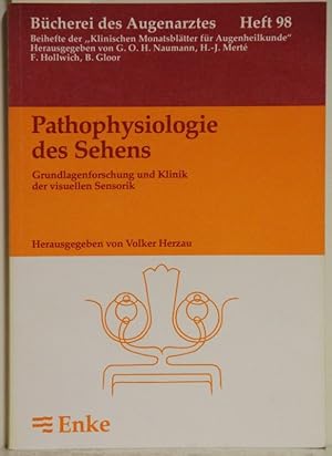 Pathophysiologie des Sehens. Grundlagenforschung und Klinik der visuellen Sensorik.