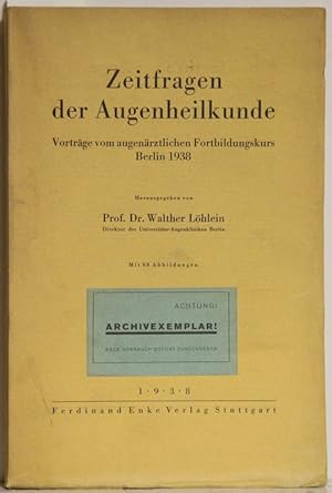 Zeitfragen der Augenheilkunde. Vorträge vom augenärztlichen Fortbildungskurs Berlin 1938.