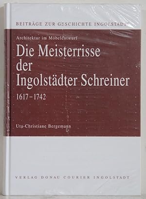 Die Meisterrisse der Ingolstädter Schreiner. 1617-1742.