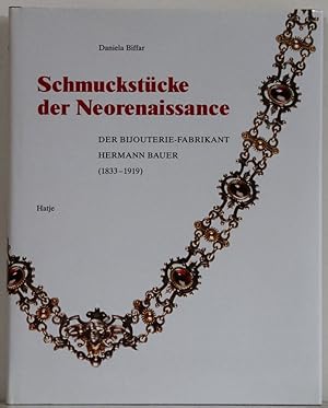 Schmuckstücke der Neorenaissance. Der Bijouterie-Fabrikant Hermann Bauer (1833-1919).