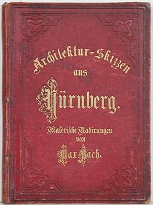 Architectur-Skizzen aus Nürnberg. Malerische Radirungen.