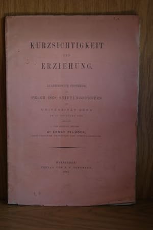 Kurzsichtigkeit und Erziehung. Academische Festrede zur Feier des Stiftungsfestes der Universität...