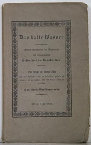 Das kalte Wasser als vorzügliches Beförderungsmittel der Gesundheit und ausgezeichnetes Heilmitte...