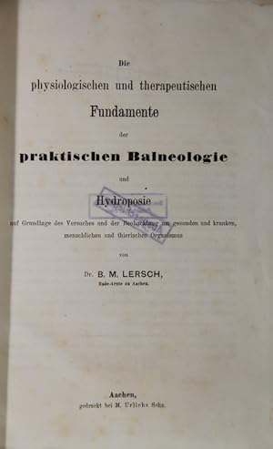 Die physiologischen und therapeutischen Fundamente der praktischen Balneologie und Hydroposie auf...