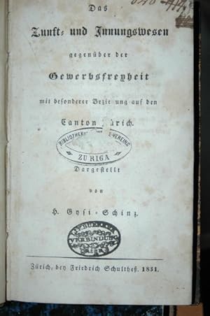 Das Zunft- und Innungswesen gegenüber der Gewerbsfreiheit mit besonderer Beziehung auf den Canton...