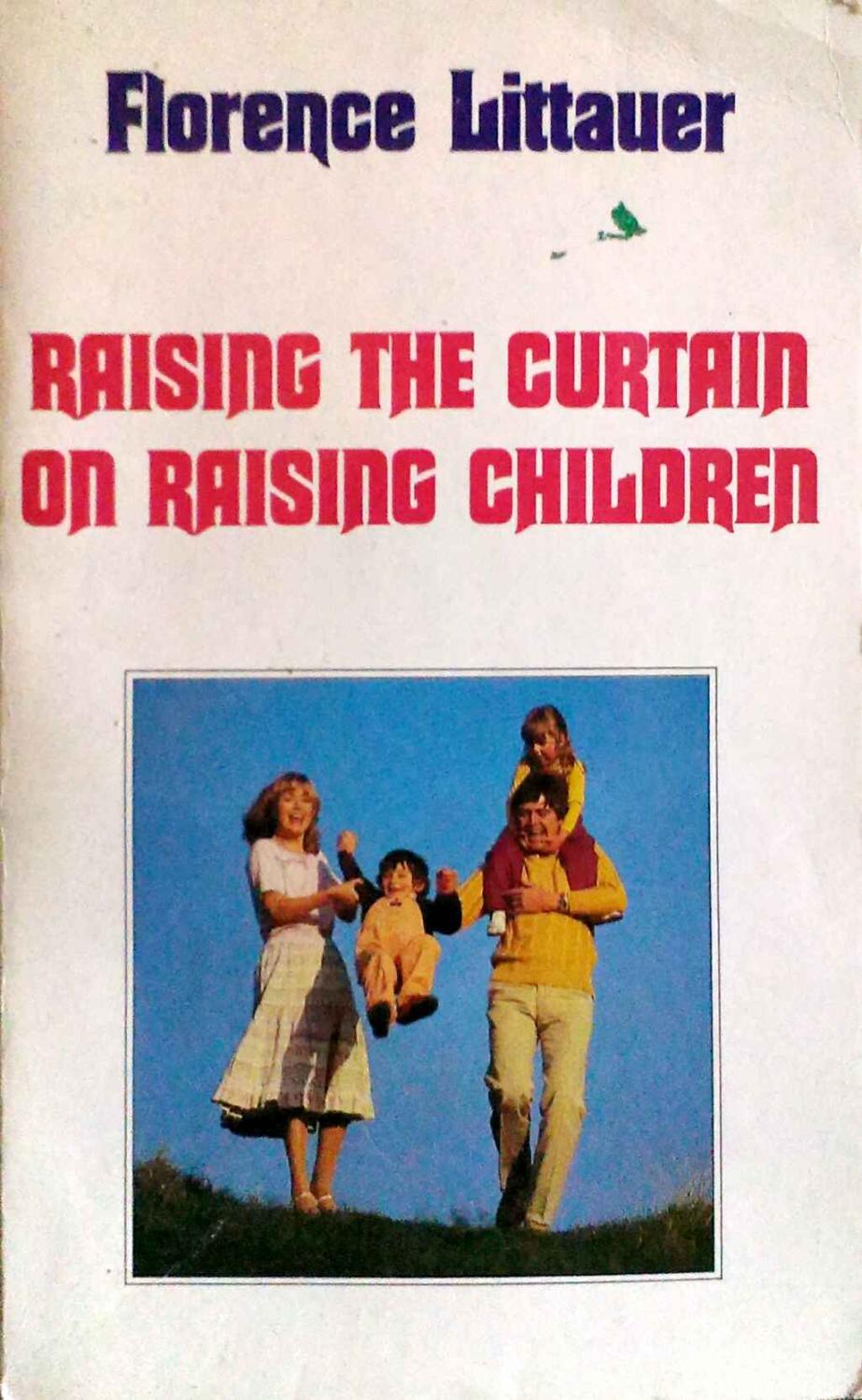 Raising the Curtain on Raising Children - Littauer, Florence