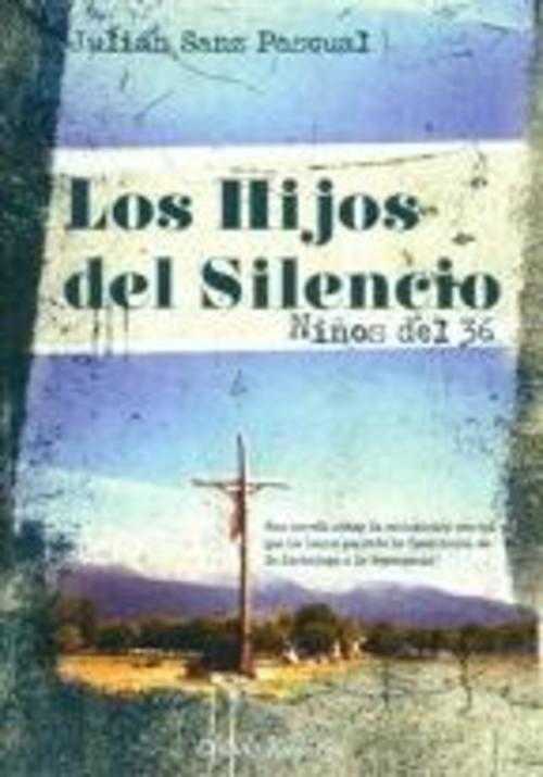 LOS HIJOS DEL SILENCIO NIÑOS DEL 36 - JULIAN SANZ PASCUAL