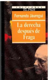 LA DERECHA DESPUES DE FRAGA - FERNANDO JAUREGUI