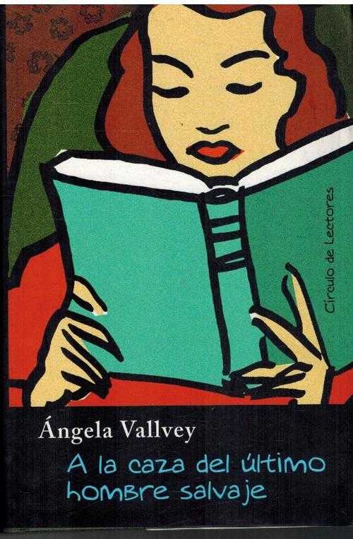 A LA CAZA DEL ULTIMO HOMBRE SALVAJE - ANGELA VALLVEY