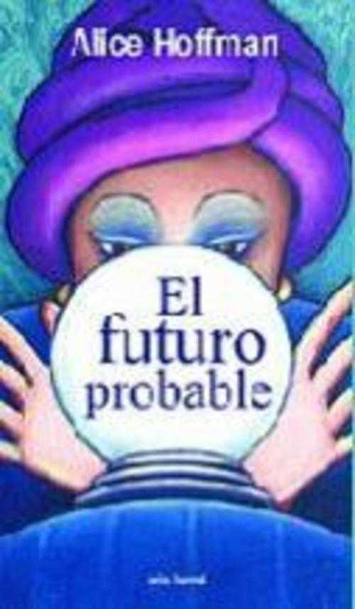 EL FUTURO PROBABLE - ALICE HOFFMAN