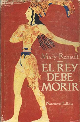 EL REY DEBE MORIR - MARY RENAULT