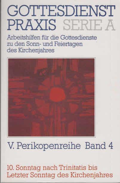 Gottesdienstpraxis. Serie A: Arbeitshilfen für die Gestaltung der Gottesdienste im Kirchenjahr: V. Perikopenreihe Band 4: 10. Sonntag nach Trinitatis ... den Sonn- und Feiertagen des Kirchenjahres)