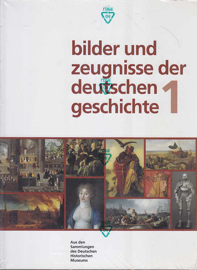 Bilder und Zeugnisse der deutschen Geschichte: Aus den Sammlungen des Deutschen Historischen Museums