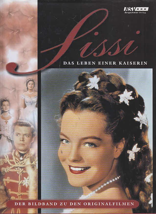 Sissi - Das Leben einer Kaiserin. Der Bildband zu den Originalfilmen