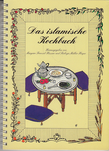 Das islamische Kochbuch. hrsg. von Maryam Frenzel-Hassan und Rabeya Müller-Haque