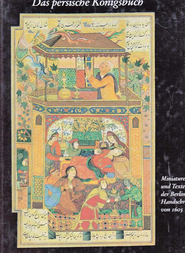 Schahname. Das persische Königsbuch. Miniaturen und Texte der Berliner Handschrift von 1605