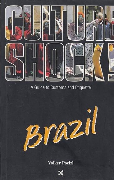 Brazil (Culture Shock! A Survival Guide to Customs & Etiquette) - Poelzl, Volker