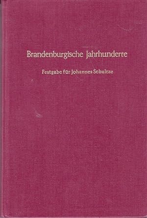Brandenburgische Jahrhunderte. Festgabe für Johannes Schultze zum 90. Geburtstag.
