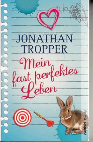 Mein fast perfektes Leben : Roman. Jonathan Tropper. Aus dem Engl. von Birgit Moosmüller / Weltbi...