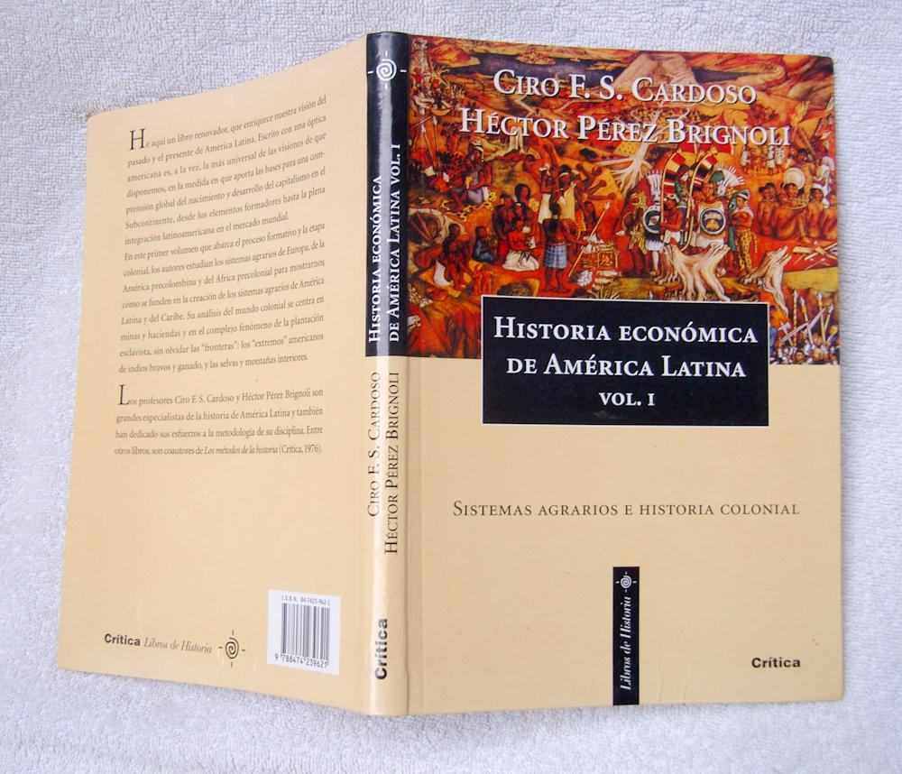 Historia Económica de América Latína. Vol. I. Sistemas agrarios e historia colonial - Ciro Flamarion Santana Cardoso; Héctor Pérez Brignoli