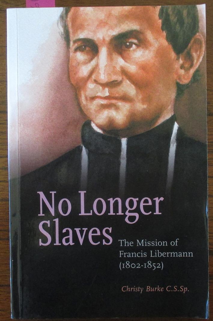 No Longer Slaves: The Mission of Francis Libermann (1802-1852) - Burke, Christy
