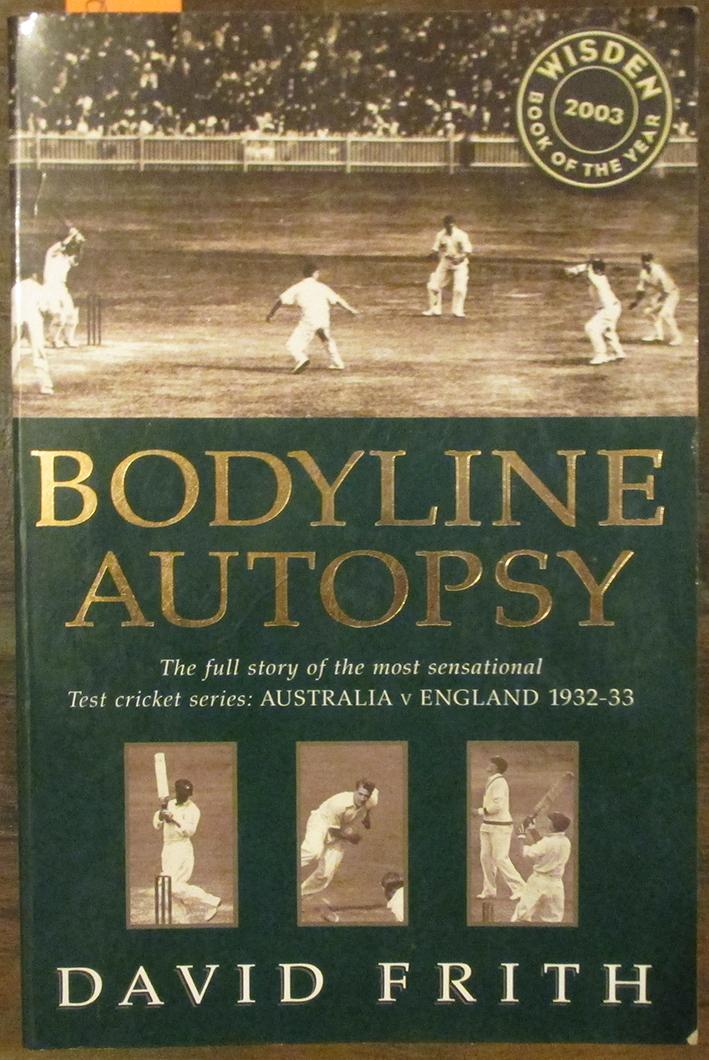 Bodyline Autopsy: The Full Story of the Most Sensational Text Cricket Series - Australia v England 1932-33 - Frith, David