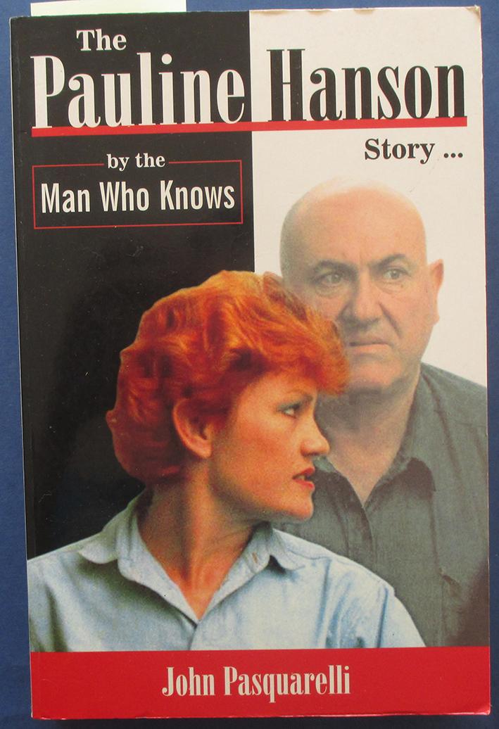Pauline Hanson Story, The (by the Man Who Knows) - Pasquarelli, John
