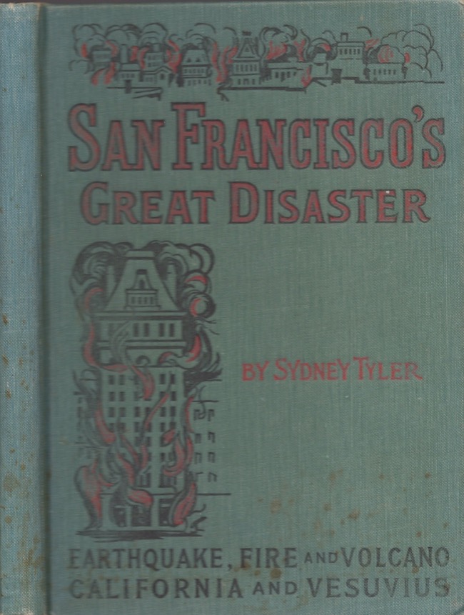San Francisco's great disaster; a full account of the recent terrible destruction of life and property by earthquake, fire and volcano in California and at Vesuvius ..