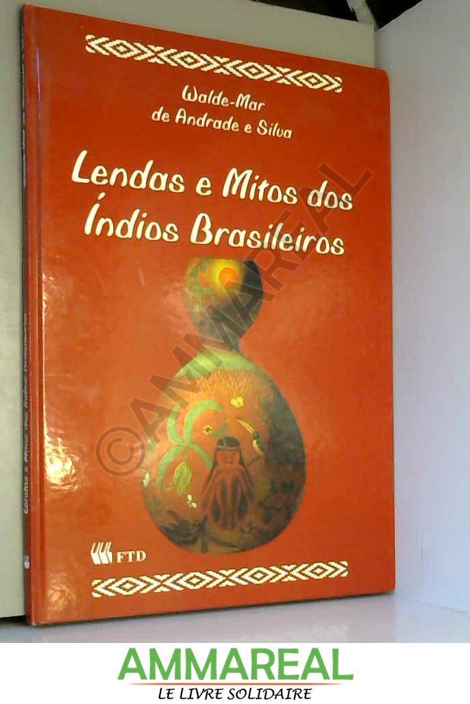 Lendas E Mitos Dos Índios Brasileiros (Em Portuguese do Brasil) - Walde-Mar de Andrade e Silva