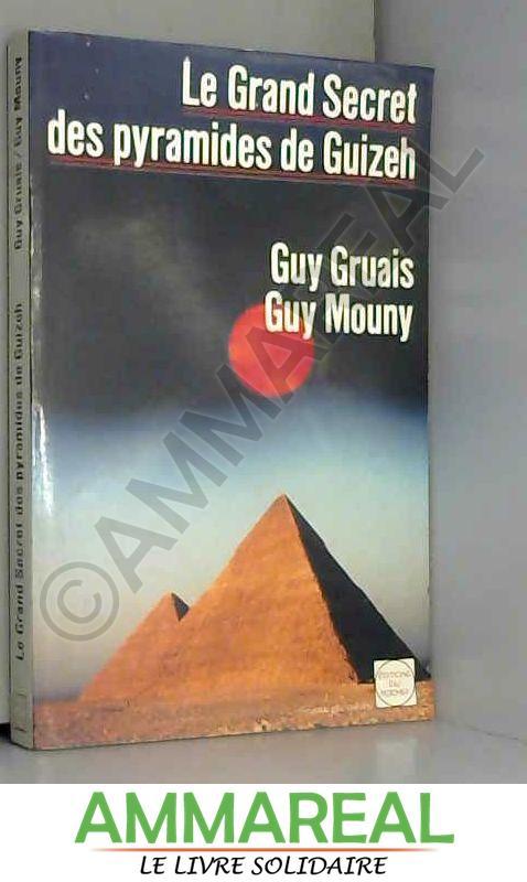 Le grand secret des pyramides de Guizeh - Guy Gruais et Guy Mouny