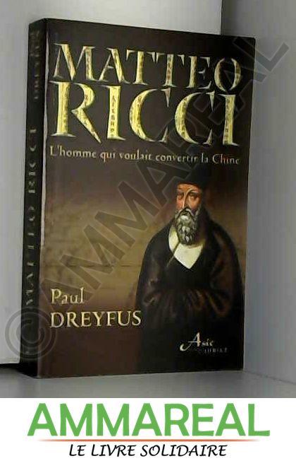 Matteo Ricci : Le jésuite qui voulait convertir la Chine - P. Dreyfus