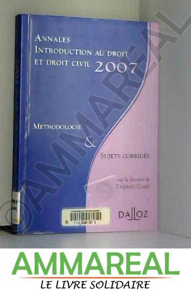 Annales Introduction au droit et droit civil 2007. Méthodologie et sujets corrigés: Méthodologie & Sujets corrigés - Thierry Garé