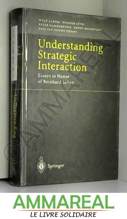 Understanding Strategic Interaction: Essays in Honor of Reinhard Selten