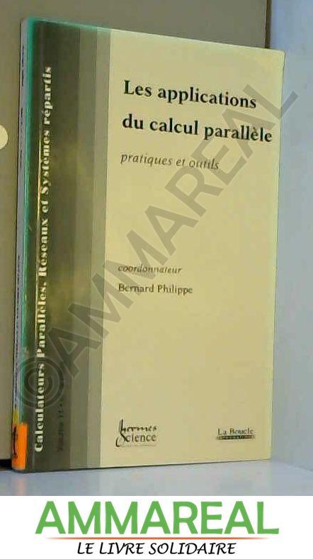 Calculateurs parallèles, réseaux systèmes répartis, numéro 11 - les applications du calcul parallèle : pratiques et outils - Philippe (sous la direction de) Bernard