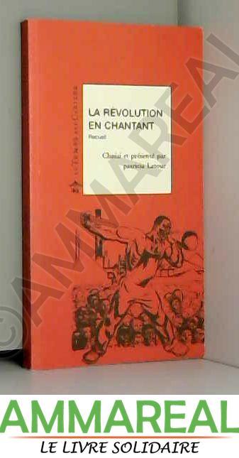 La Révolution en chantant : Receuil - Patricia Latour