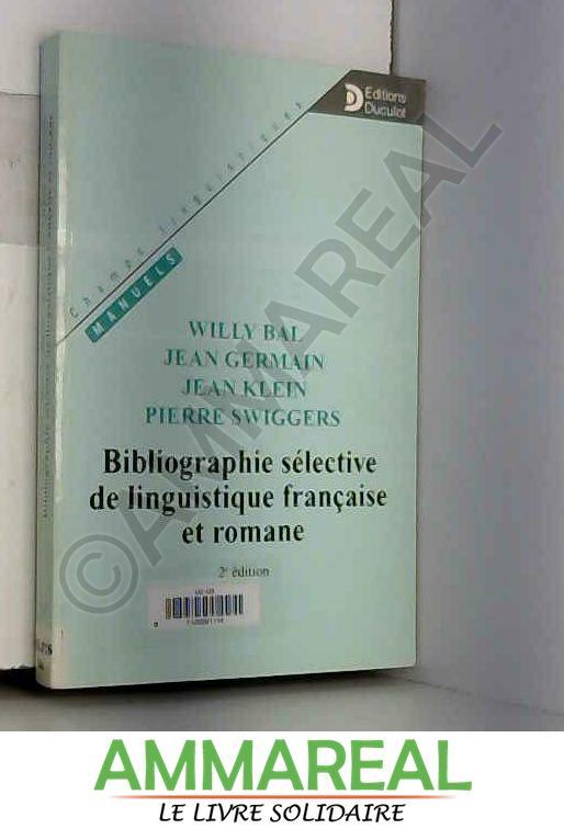 Bibliographie sélective de linguistique française et romane - W. Bal, J. Germain, J.-R. Klein et P. Swiggers