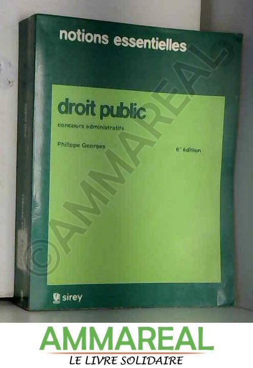 Droit public : Concours administratifs (Notions essentielles) - Philippe Georges