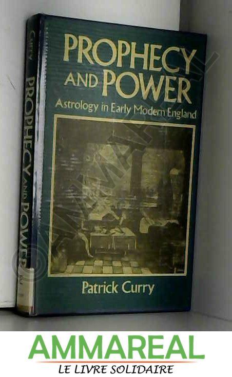 Prophecy and Power: Astrology in Early Modern England - Patrick Curry