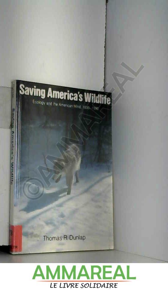Saving America's Wildlife: Ecology and the American Mind, 1850-1990 - Thomas Dunlap