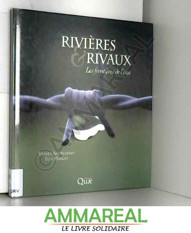 Rivières et rivaux: Les frontières de l'eau. - Jean Margat et Vazken Andréassian