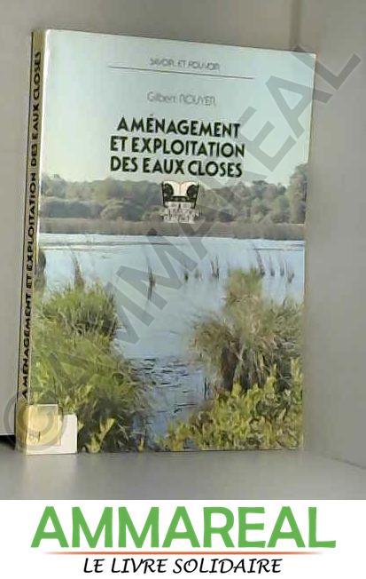 Aménagement et exploitation des eaux closes : Les étangs de pêche et de pisciculture - Gilbert Rouyer