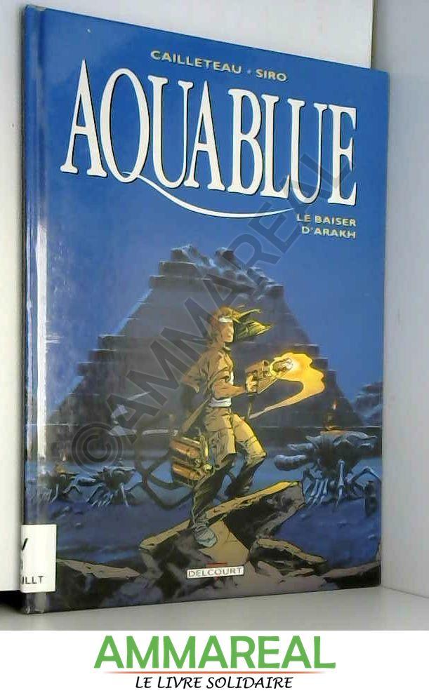 Aquablue, tome 10 : Le Baiser d'Arakh (Edition anniversaire Bonus) - Siro, Olivier Vatine et Thierry Cailleteau