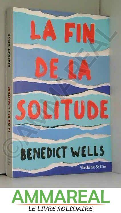 La fin de la solitude - Benedict Wells et Juliette Aubert