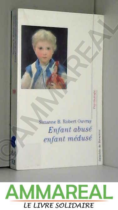 Enfant abusé, enfant médusé - Suzanne B. Robert-Ouvray