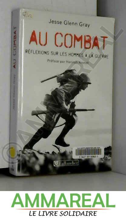 Au combat : Réflexions sur les hommes à la guerre - Jesse Glenn Gray