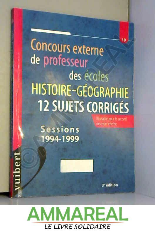 CONCOURS EXTERNE DE PROFESSEUR DES ECOLES. Histoire-Géographie, 12 sujets corrigés, 3ème édition - Frank Marchand